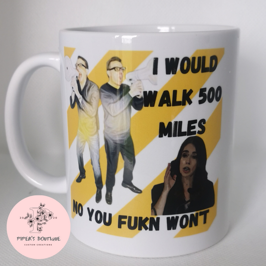 I would walk 500 miles, No you fu&*n won't - White Mug