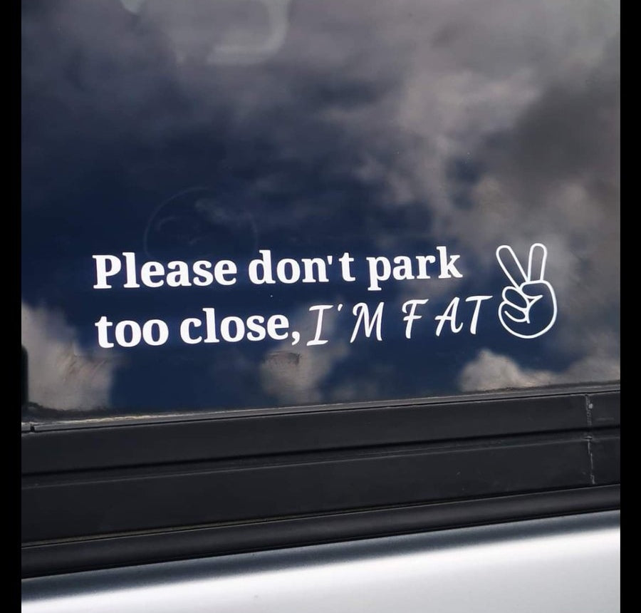 Please Don't park too close, I'm fat