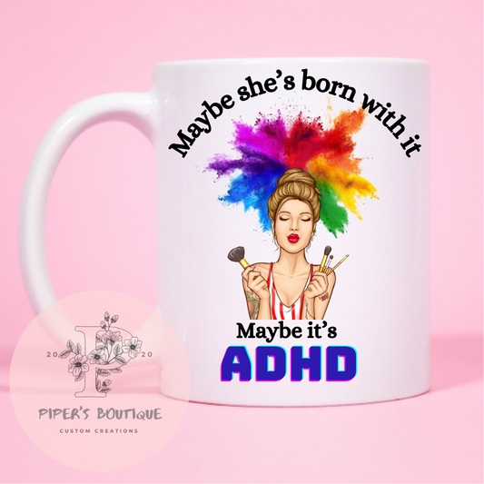 Maybe she’s born with it, Maybe it’s ADHD